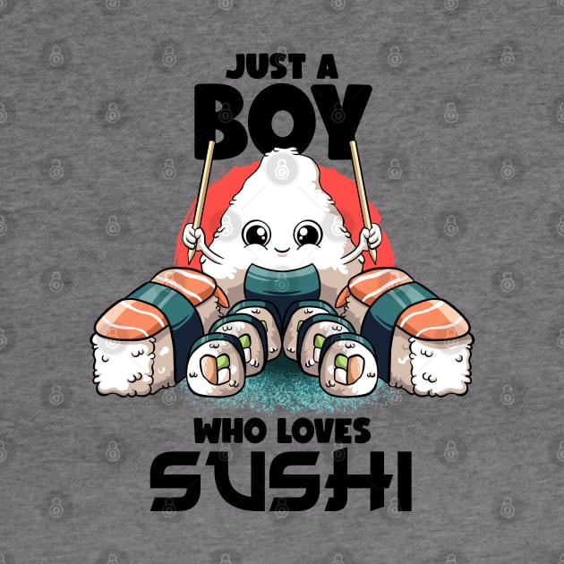 Just A Boy Who Loves Sushi Kawaii Food Japanese Sushi Lover by MerchBeastStudio